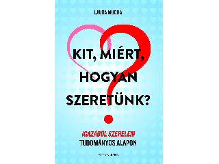 MUCHA, LAURA: KIT, MIÉRT, HOGYAN SZERETÜNK?