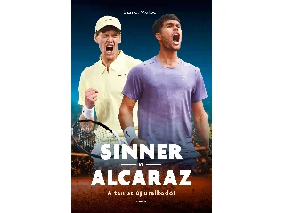 MÜKSCH, DANIEL: SINNER VS ALCARAZ - A TENISZ ÚJ URALKODÓI