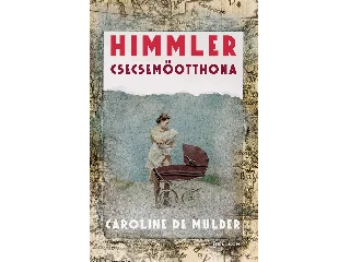 MULDER, CAROLINE: HIMMLER CSECSEMŐOTTHONA