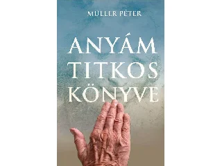 MÜLLER PÉTER: ANYÁM TITKOS KÖNYVE