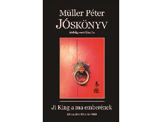 MÜLLER PÉTER: JÓSKÖNYV - JI KING A MA EMBERÉNEK ( ÁTDOLGOZOTT KIADÁS)