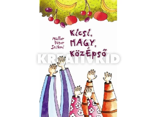 MÜLLER PÉTER SZIÁMI: KICSI, NAGY, KÖZÉPSŐ