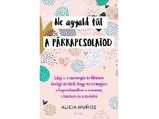 MUNOZ, ALICIA: NE AGYALD TÚL A PÁRKAPCSOLATOD