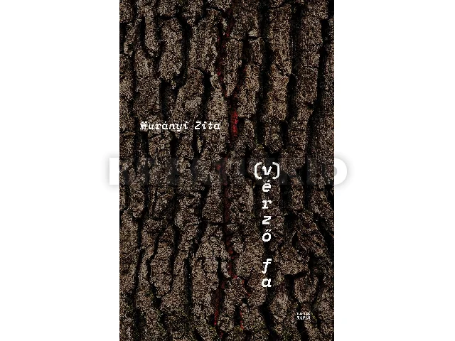 MURÁNYI ZITA: (V)ÉRZŐ FA