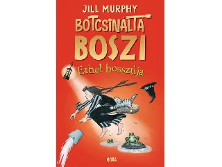 MURPHY, JILL: BOTCSINÁLTA BOSZI - ETHEL BOSSZÚJA