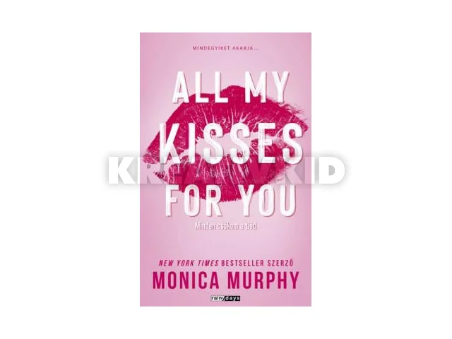 MURPHY, MONICA: ALL MY KISSES FOR YOU - MINDEN CSÓKOM A TIÉD (ÉLNYOMTATOTT)