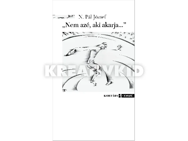 N. PÁL JÓZSEF: NEM AZÉ, AKI AKARJA...