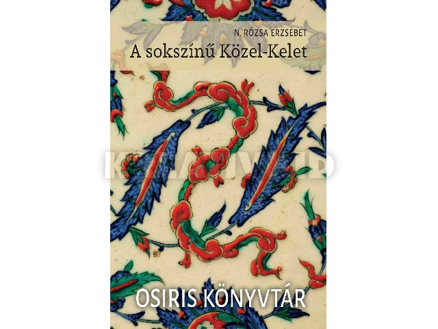N. RÓZSA ERZSÉBET: A SOKSZÍNŰ KÖZEL-KELET