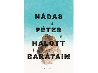 NÁDAS PÉTER: HALOTT BARÁTAIM
