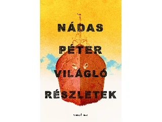 NÁDAS PÉTER: VILÁGLÓ RÉSZLETEK