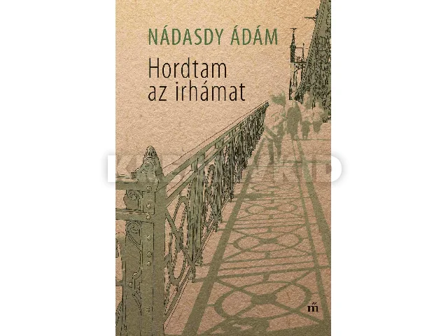NÁDASDY ÁDÁM: HORDTAM AZ IRHÁMAT