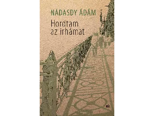 NÁDASDY ÁDÁM: HORDTAM AZ IRHÁMAT