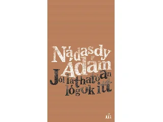 NÁDASDY ÁDÁM: JÓL LÁTHATÓAN LÓGOK ITT