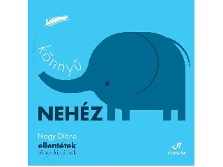 NAGY DIÁNA: KÖNNYŰ, NEHÉZ - ELLENTÉTEK KÖNYV KICSIKNEK