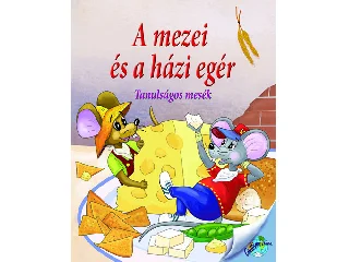 NAGY ÉVA: A MEZEI ÉS A HÁZI EGÉR - TANULSÁGOS MESÉK