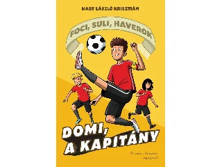 NAGY LÁSZLÓ KRISZTIÁN: DOMI, A KAPITÁNY - FOCI, SULI, HAVEROK 2.
