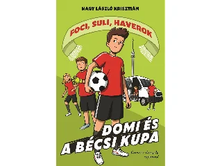 NAGY LÁSZLÓ KRISZTIÁN: DOMI ÉS A BÉCSI KUPA - FOCI, SULI, HAVEROK 3.