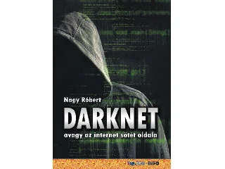 NAGY RÓBERT: DARKNET - AVAGY AZ INTERNET SÖTÉT OLDALA