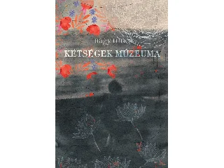 NAGY TÍMEA: KÉTSÉGEK MÚZEUMA