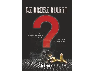 NAGY TÜNDE,  MAROS ISTVÁN, SOMODI KRISZT: AZ OROSZ RULETT