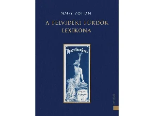 NAGY ZOLTÁN: A FELVIDÉKI FÜRDŐK LEXIKONA