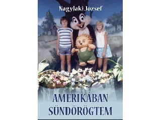 NAGYLAKI JÓZSEF: AMERIKÁBAN SÜNDÖRÖGTEM