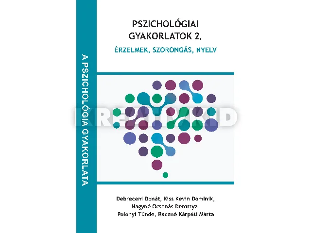 NAGYNÉ OCSENÁS DOROTTYA-POLONYI TÜNDE-DE: PSZICHOLÓGIAI GYAKORLATOK 2. - ÉRZELMEK, SZORONGÁS, NYELV