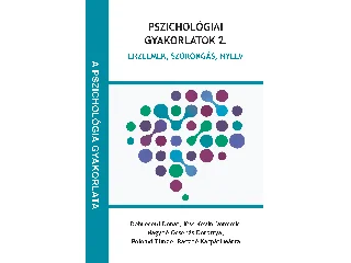 NAGYNÉ OCSENÁS DOROTTYA-POLONYI TÜNDE-DE: PSZICHOLÓGIAI GYAKORLATOK 2. - ÉRZELMEK, SZORONGÁS, NYELV
