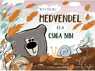 NAGY-NÉMETH ÁGNES, ENDRŐDI KATA: MEDVENDEL ÉS A CSIGA BIBI