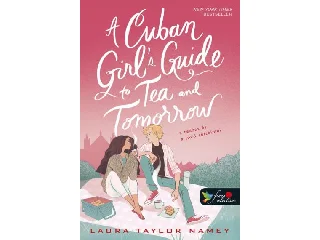 NAMEY, LAURA TAYLOR: A CUBAN GIRLS GUIDE TO TEA AND TOMORROW - A TEÁZÁS ÉS A JÖVŐ REJTELMEI