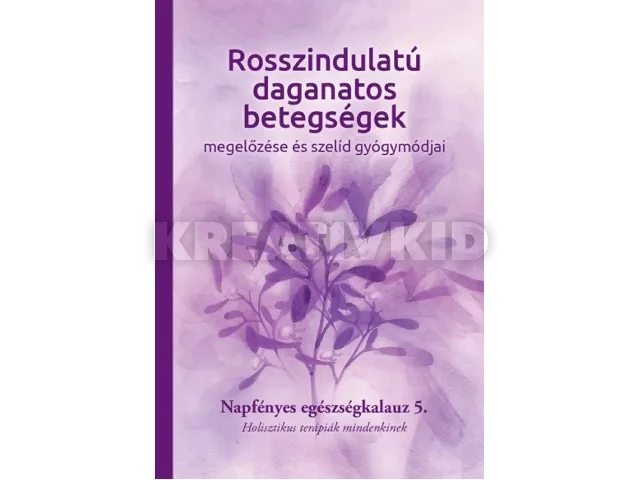 NAPFÉNYES GYÓGYKÖZPONT: ROSSZINDULATÚ DAGANATOS BETEGSÉGEK MEGELŐZÉSE ÉS SZELÍD GYÓGYMÓDJAI 5.