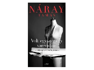 NÁRAY TAMÁS: VOLT EGYSZER EGY VARRODÁM - ...A VALÓSÁGOS REGÉNY FOLYTATÓDIK