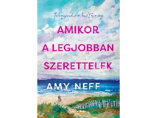 NEFF, AMY: AMIKOR A LEGJOBBAN SZERETTELEK