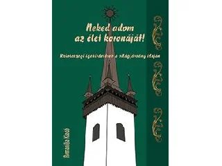 NEKED ADOM AZ ÉLET KORONÁJÁT! - KALOTASZEGI IGEHIRDETÉSEK A VILÁGJÁRVÁNY IDEJÉN