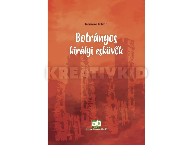 NEMERE ISTVÁN: BOTRÁNYOS KIRÁLYI ESKÜVŐK