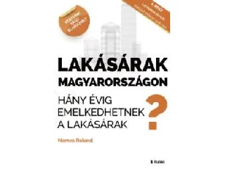 NEMES ROLAND: LAKÁSÁRAK MAGYARORSZÁGON - HÁNY ÉVIG EMELKEDHETNEK A LAKÁSÁRAK?