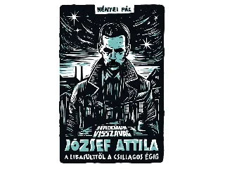NÉNYEI PÁL: AZ IRODALOM VISSZAVÁG - JÓZSEF ATTILA - A LIBASÜLTTŐL A CSILLAGOS ÉGIG