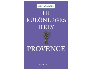 NESTMEYER, RALF: 111 KÜLÖNLEGES HELY - PROVENCE