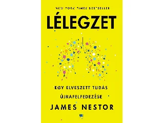 NESTOR, JAMES: LÉLEGZET - EGY ELVESZETT TUDÁS ÚJRAFELFEDEZÉSE