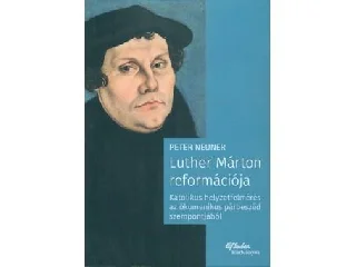 NEUNER,PETER: LUTHER MÁRTON REFORMÁCIÓJA