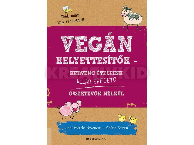 NEWMAN, JONI MARIE-STEEN, CELINE: VEGÁN HELYETTESÍTŐK - ÁTDOLGOZOTT KIADÁS (2018)
