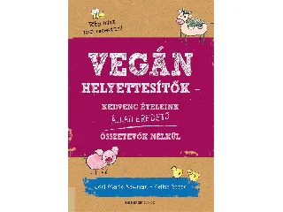 NEWMAN, JONI MARIE-STEEN, CELINE: VEGÁN HELYETTESÍTŐK - ÁTDOLGOZOTT KIADÁS (2018)