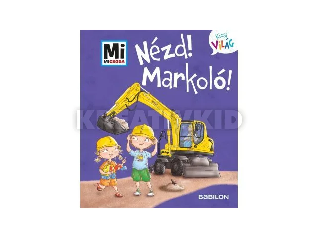 Nézd! Markoló! - Mi Micsoda Kicsi világ 11.