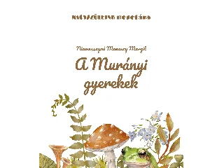 NIAMESSNYNÉ MANASZY MARGIT: A MURÁNYI GYEREKEK - NAGYSZÜLEINK MESETÁRA