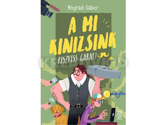 NÓGRÁDI GÁBOR: A MI KINIZSINK - RESZKESS, GARAI! - FŰZÖTT