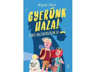 NÓGRÁDI GÁBOR: GYERÜNK HAZA! - SZÖKÉS MAGYARORSZÁGON ÁT (3. FELÚJÍTOTT KIADÁS)