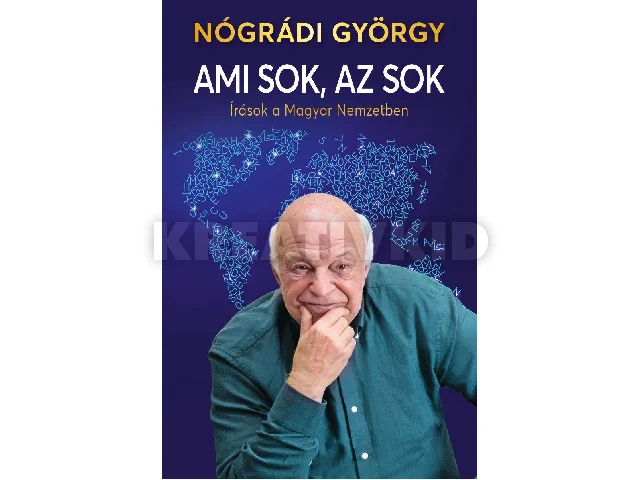 NÓGRÁDI GYÖRGY: AMI SOK, AZ SOK - ÍRÁSOK A MAGYAR NEMZETBEN
