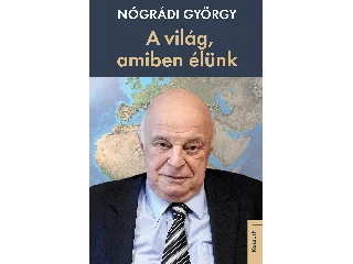 NÓGRÁDY GYÖRGY: A VILÁG, AMIBEN ÉLÜNK