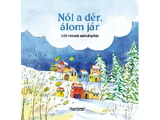 NŐL A DÉR, ÁLOM JÁR (ÚJ) - TÉLI VERSEK ANTALÓGIÁJA - MAGYAR KLASSZIKUSOK
