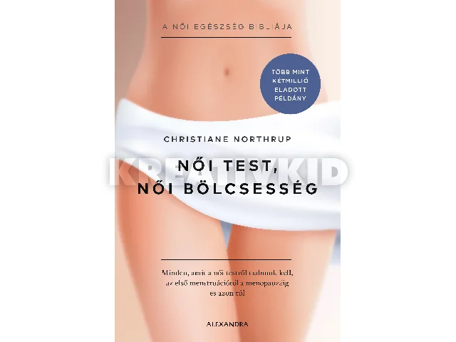 NORTHRUP, CHRISTIANE: NŐI TEST, NŐI BÖLCSESSÉG